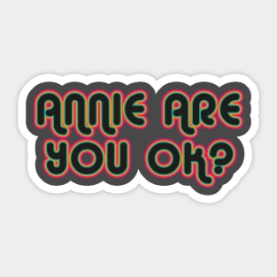 Annie are you ok? Sticker
